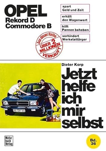 Opel Rekord D / Commodore D: Reprint der 2. Auflage 1974 (Jetzt helfe ich mir selbst)